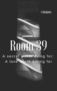 Title: Room 39: A secret worth dying for; a love worth killing for, Author: Cabiojinia