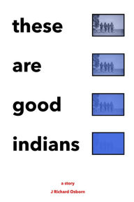 Title: These Are Good Indians, Author: J Richard Osborn
