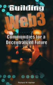 Title: Building Web3 Communities for a Decentralized Future, Author: Richard Harmer