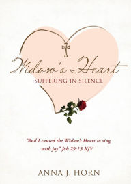 Title: A Widow's Heart: Suffering in Silence, Author: Anna J. Horn