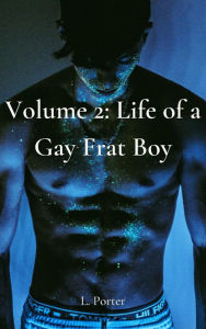 Title: Volume 2: Life of a Gay Frat Boy: MM Gay College Fraternity Boy Submissive Twink Bottom Erotica, Author: L. Porter