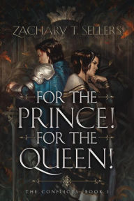 Title: For the Prince! For the Queen!, Author: Zachary Sellers