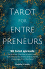 Tarot for Entrepreneurs: 50 Tarot Spreads and Other Intentional Practices to Build Your Business and Tackle Its Challenges from the Heart
