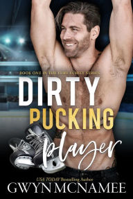 Title: Dirty Pucking Player: (An Enemies to Lovers Forbidden Spicy Hockey Romance), Author: Gwyn Mcnamee