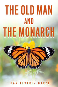 Title: The Old Man and The Monarch, Author: Daniel Garza