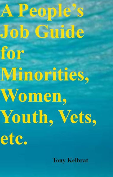 A People's Job Guide for Minorities, Women, Youth, Vets, etc.