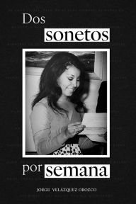 Title: Dos sonetos por semana, Author: Jorge Velázquez Orozco