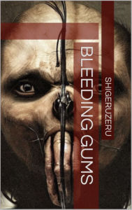 Title: Bleeding Gums, Author: Shigeruzeru