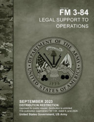Title: Field Manual FM 3-84 Legal Support to Operations September 2023, Author: United States Government Us Army