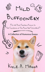 Title: Mild Buffoonery: A Collection of Humorous Essays, Author: Kyle A. Massa