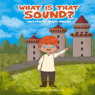 Title: What Is That Sound, Author: Brady Knight