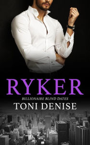 Title: Ryker: A steamy billionaire brother's best friend romance, Author: Toni Denise