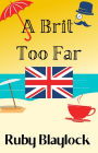 A Brit Too Far: A Brit of Trouble Cozy Mystery