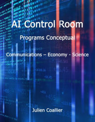 Title: AI Control Room - Programs Conceptual: Communications Economy - Science, Author: Julien Coallier