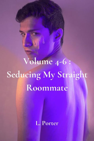 Volume 4-6: Seducing My Straight Roommate: MM Gay College Twink Roommate Straight to Gay Bundle