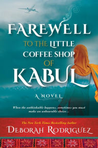 Title: Farewell to the Little Coffee Shop of Kabul, Author: Deborah Rodriguez