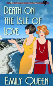 Title: Death on the Isle of Love: A 1920s Murder Mystery, Author: Emily Queen