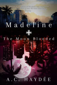 Title: Madeline & The Moon Blooded, Author: A. C. Haydée