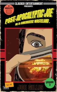 Title: Post-Apocalyptic Joe in a Cinematic Wasteland - Episode 2: It's The End Of The World As We Know It, & I Don't Feel Fine: A Science Fiction Quick Read, Author: Joe Gillis