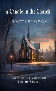 Title: A Candle in the Church: The Warmth of Winter's Miracle, Author: Paul Nelson