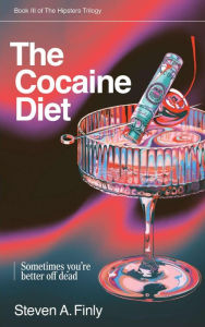Title: THE COCAINE DIET: Book Three of The Hipsters Trilogy, Author: Steven A. Finly