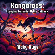 Title: Kangaroos: Leaping Legends Of The Outback, Author: Nicky Huys