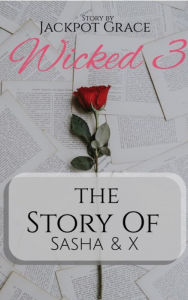 Title: Wicked III: The Story of Sasha & X, Author: Jackpot Grace