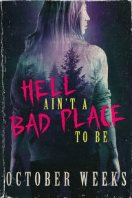 Title: Hell Ain't A Bad Place To Be, Author: October Weeks