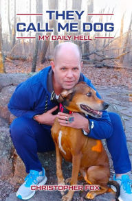 Title: They Call Me Dog: My Daily Hell, Author: Christopher D. Fox