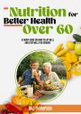 Nutrition for Better Health Over 60: A Short Guide on How to Eat Well and Stay Well for Seniors