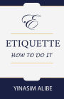 ETIQUETTE: HOW TO DO IT