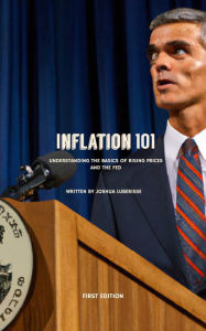 Title: Inflation 101: Understanding the Basics of Rising Prices and the Fed, Author: Josh Luberisse