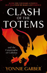 Title: Clash of the Totems and the Catastrophe of Callistus: Book Two, Author: Yonnie Garber