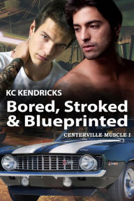 Title: Bored, Stroked, and Blueprinted, Author: Kc Kendricks