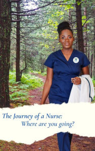 Title: The Journey of a Nurse: Where are you going?, Author: Yvette Ford