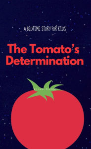 Title: The Tomato's Determination, Author: Carl Flotka