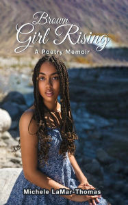 Title: Brown Girl Rising: A Poetry Memoir, Author: Michele LaMar-Thomas
