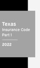 Texas Insurance Code 2022 Part 1: Texas Statutes