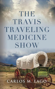 Title: The Travis Traveling Medicine Show, Author: Carlos M. Lago