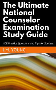 Title: The Ultimate National Counselor Examination Study Guide: NCE Practice Questions and Tips for Success, Author: Young