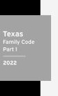 Texas Family Code 2022 Part 1: Texas Statutes