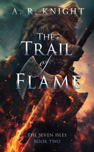 Title: The Trail of Flame, Author: A. R. Knight