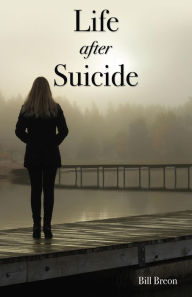 Title: Life After Suicide, Author: Bill Breon