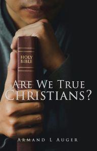 Title: Are We True Christians?, Author: Armand L Auger