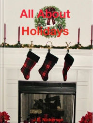 Title: All About Holidays: A guide to popular holidays and their origins, Author: J. E. Nickerson
