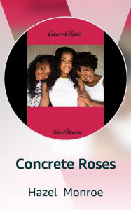 Title: Concrete Roses, Author: Hazel Monroe