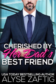 Title: Cherished by Her Dad's Best Friend, Author: Alyse Zaftig