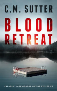 Title: Blood Retreat, Author: C. M. Sutter