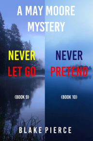 Title: A May Moore Suspense Thriller Bundle: Never Let Go (#9) and Never Pretend (#10), Author: Blake Pierce