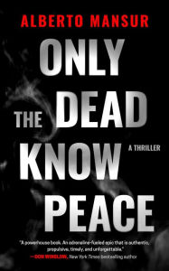 Title: Only the Dead Know Peace, Author: Alberto Mansur